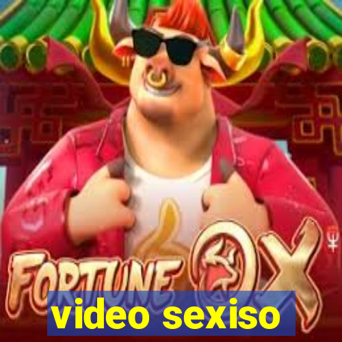 video sexiso